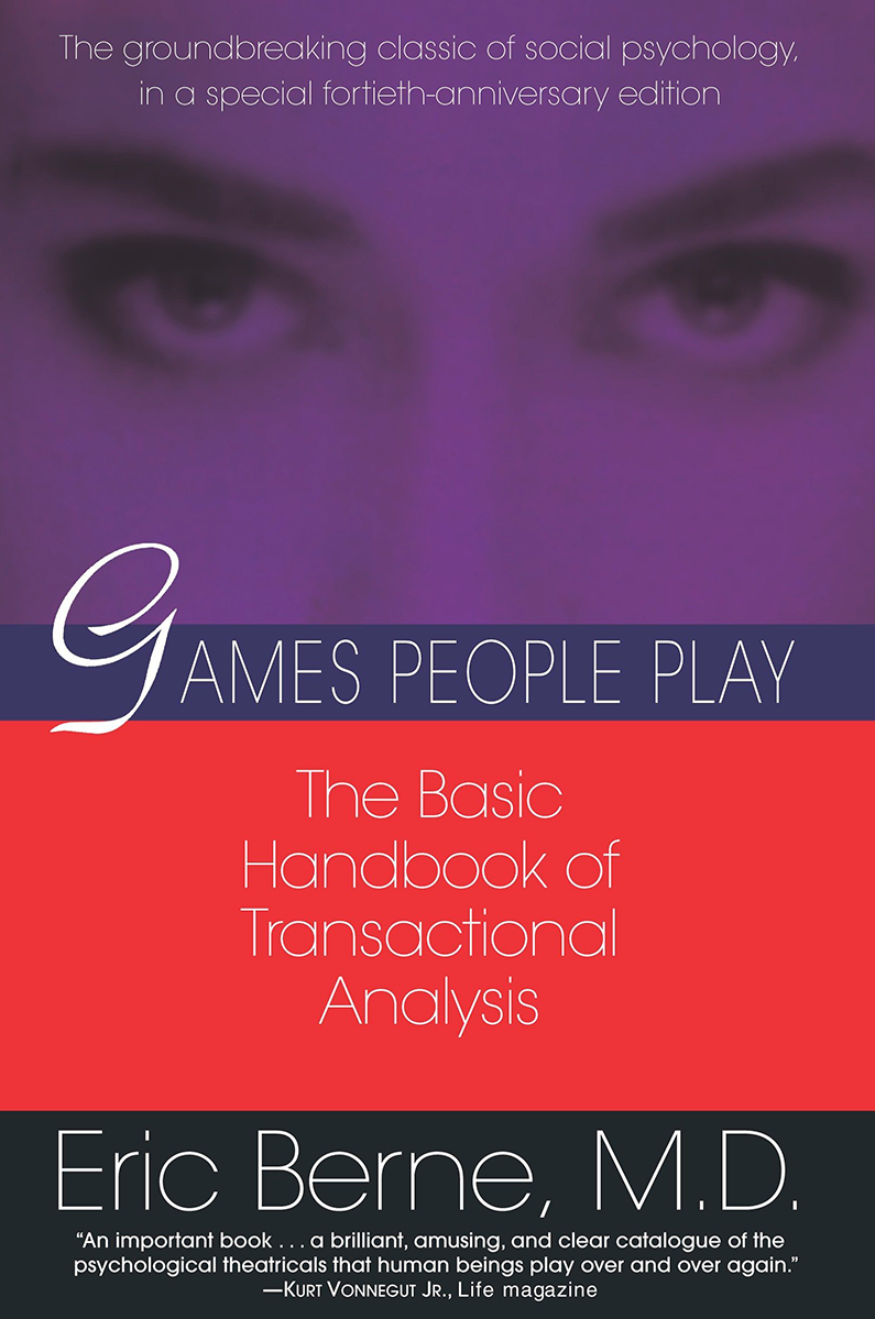 Games People Play: The Basic Handbook of Transactional Analysis by Eric Berne